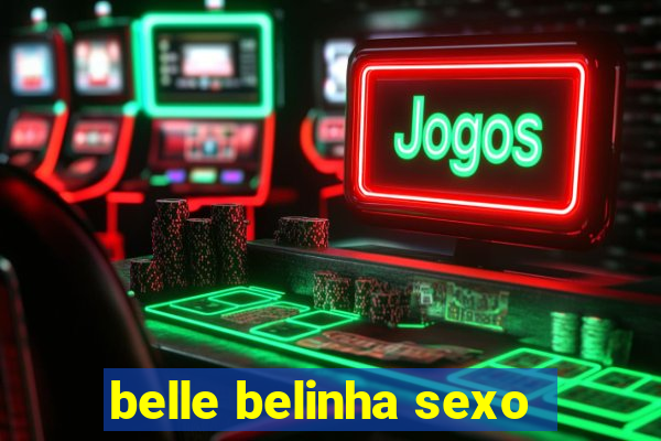 belle belinha sexo